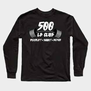 500 LB Club Deadlift Squat Bench Long Sleeve T-Shirt